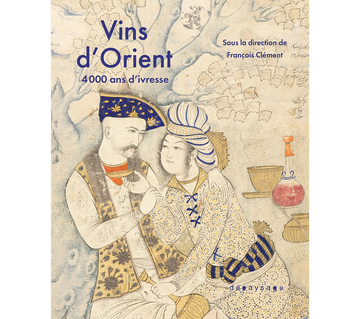 Vins d’Orient – 4 000 ans d’ivresse